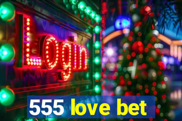 555 love bet